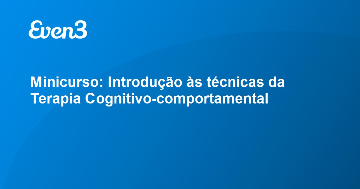 Minicurso Introdução às técnicas da Terapia Cognitivo comportamental