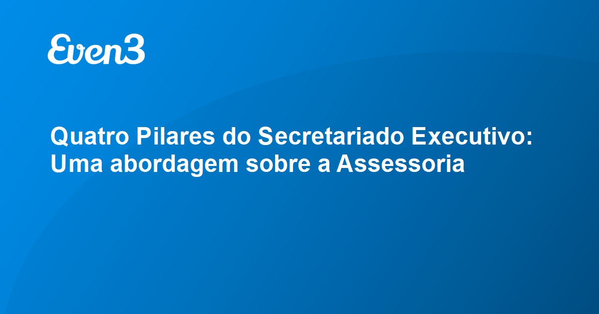 Quatro Pilares Do Secretariado Executivo Uma Abordagem Sobre A Assessoria