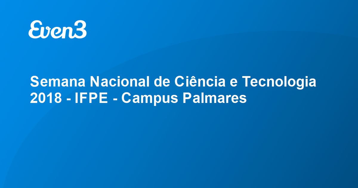 Semana Nacional De Ci Ncia E Tecnologia Ifpe Campus Palmares