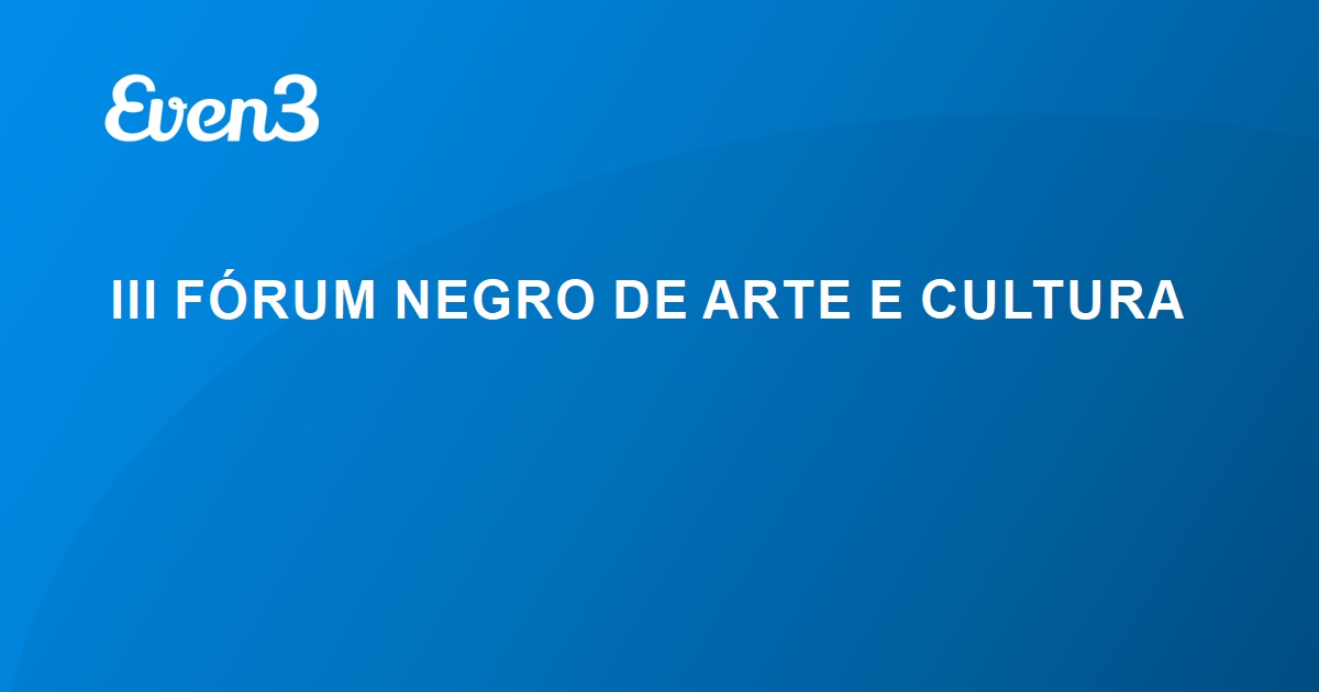 III FÓRUM NEGRO DE ARTE E CULTURA