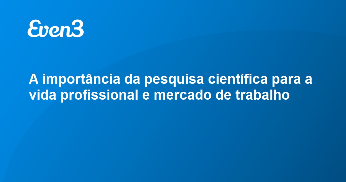 A importância da pesquisa científica para a vida profissional e mercado