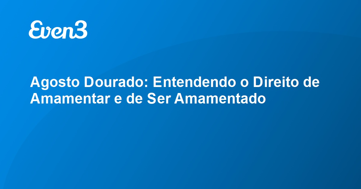 Acesse Sua Conta Agosto Dourado Entendendo O Direito De Amamentar E