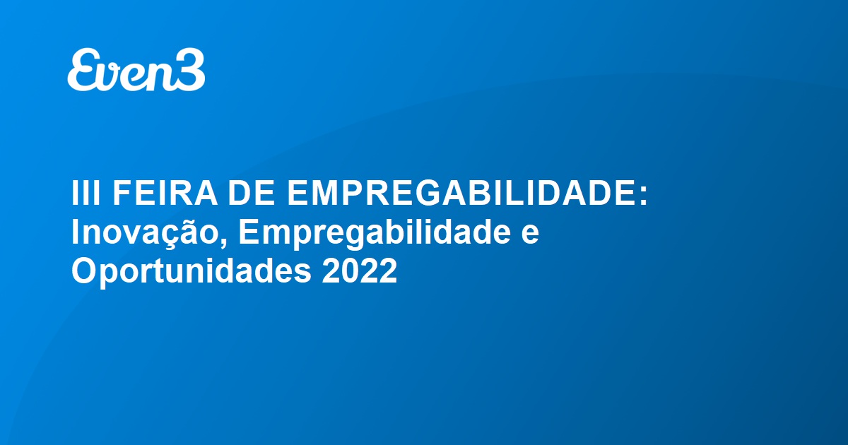 III Feira de Empregabilidade Inovação Empregabilidade e Oportunidades