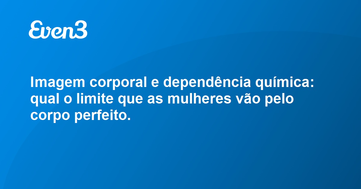 Acesse sua conta Imagem corporal e dependência química qual o limite