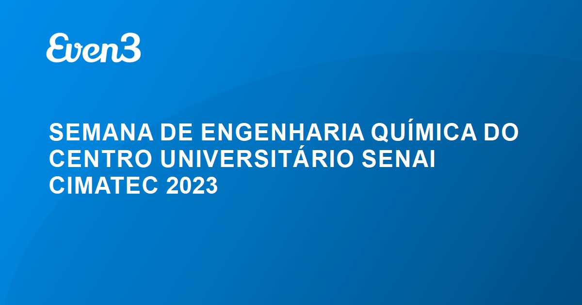 SEMANA DE ENGENHARIA QUÍMICA DO CENTRO UNIVERSITÁRIO SENAI CIMATEC 2023