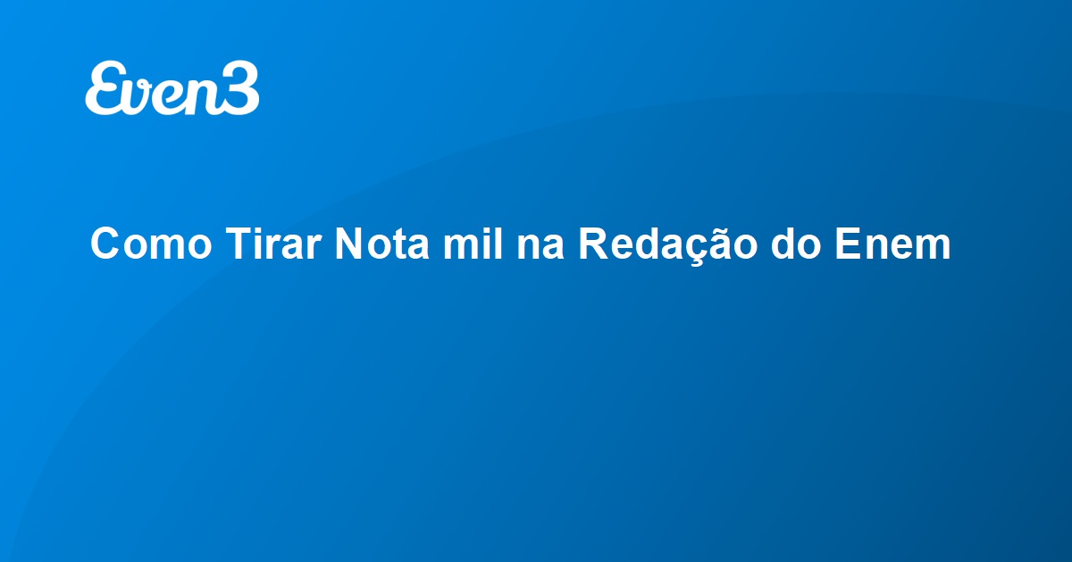 Como Tirar Nota mil na Redação do Enem