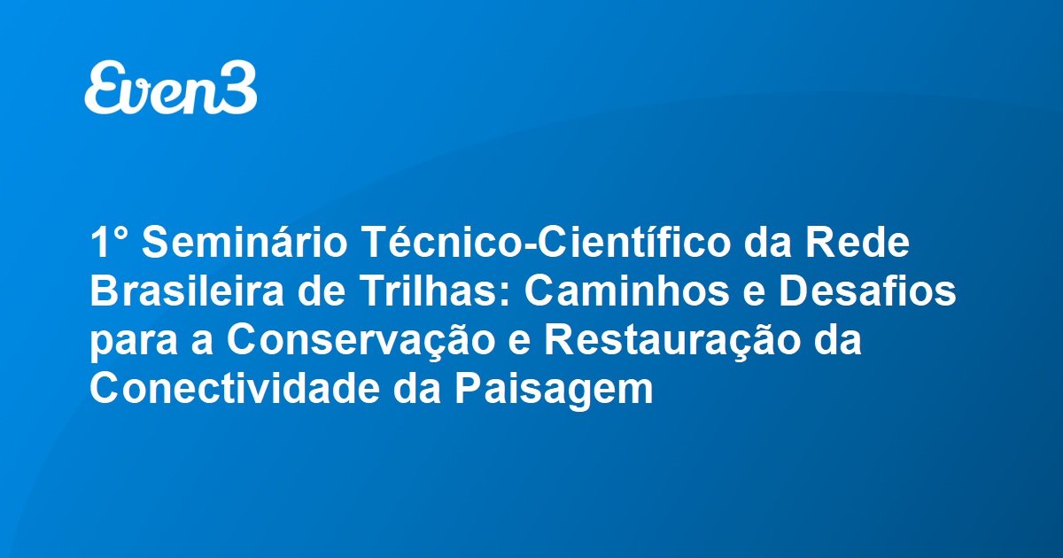 1 Seminário Técnico Científico da Rede Brasileira de Trilhas Caminhos