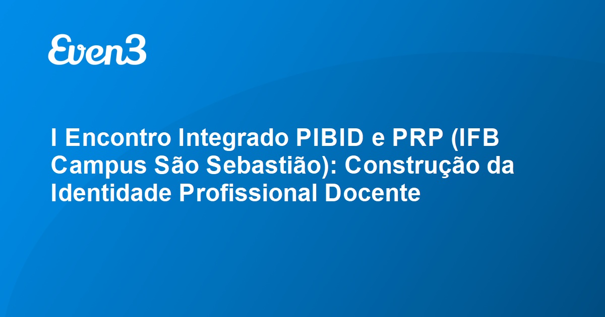 I Encontro Integrado PIBID e PRP IFB Campus São Sebastião Construção