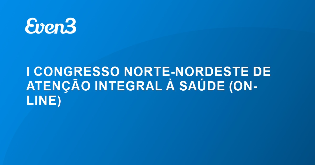 I CONGRESSO NORTE NORDESTE DE ATENÇÃO INTEGRAL À SAÚDE ON LINE