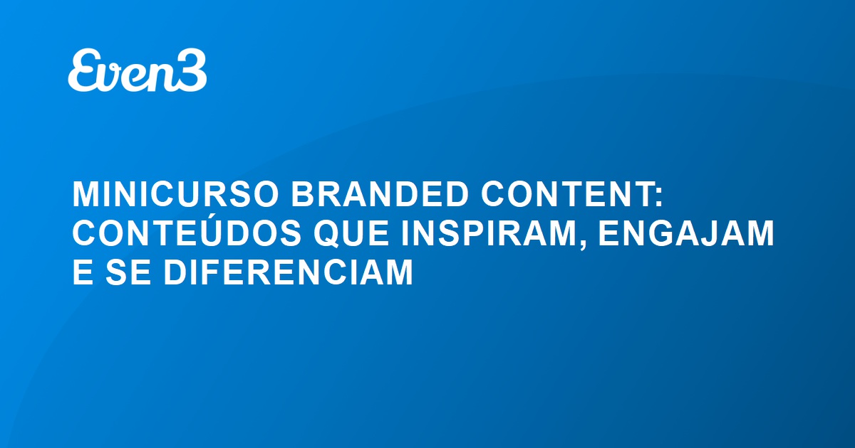 Minicurso Branded Content Conte Dos Que Inspiram Engajam E Se Diferenciam