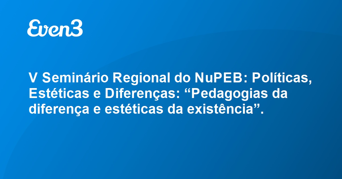 V Seminário Regional do NuPEB Políticas Estéticas e Diferenças