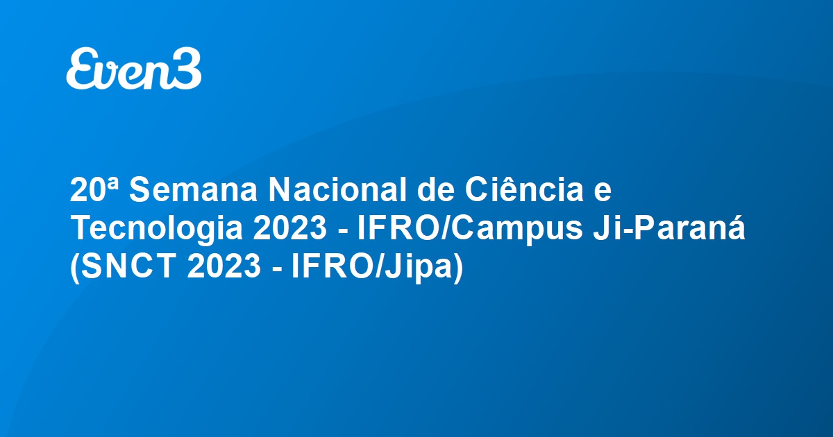 20ª Semana Nacional de Ciência e Tecnologia 2023 IFRO Campus Ji