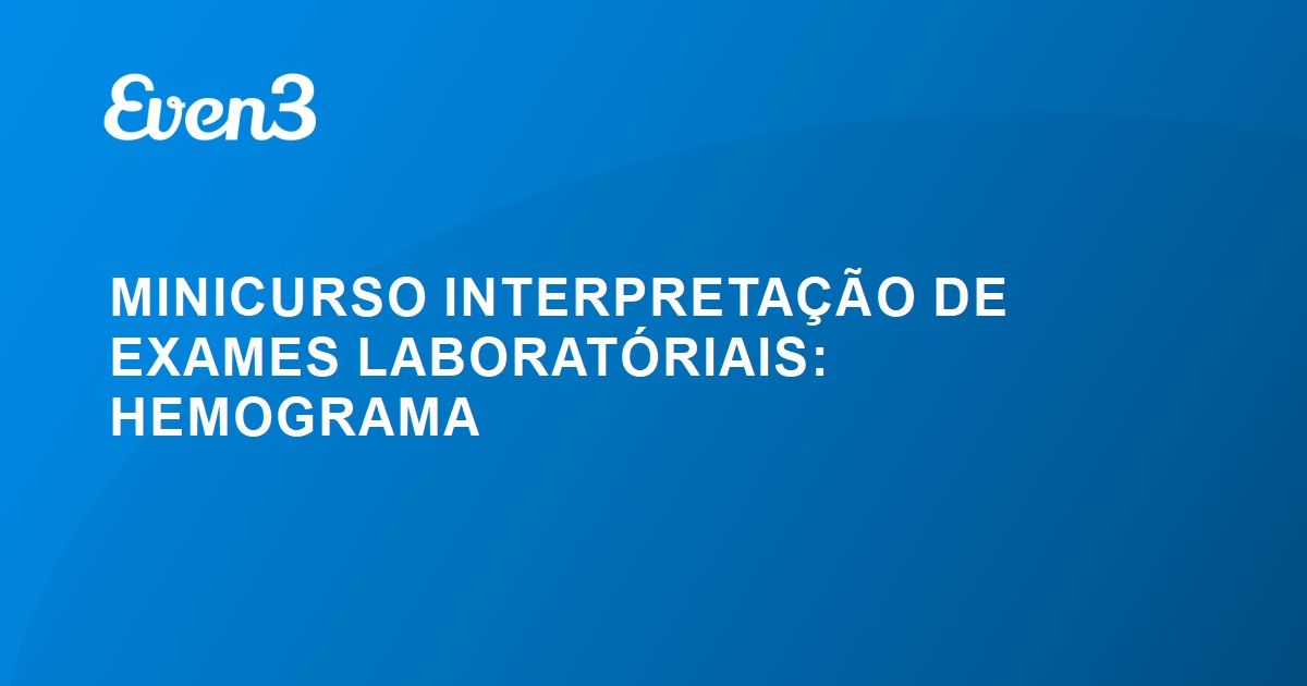 MINICURSO INTERPRETAÇÃO DE EXAMES LABORATÓRIAIS HEMOGRAMA