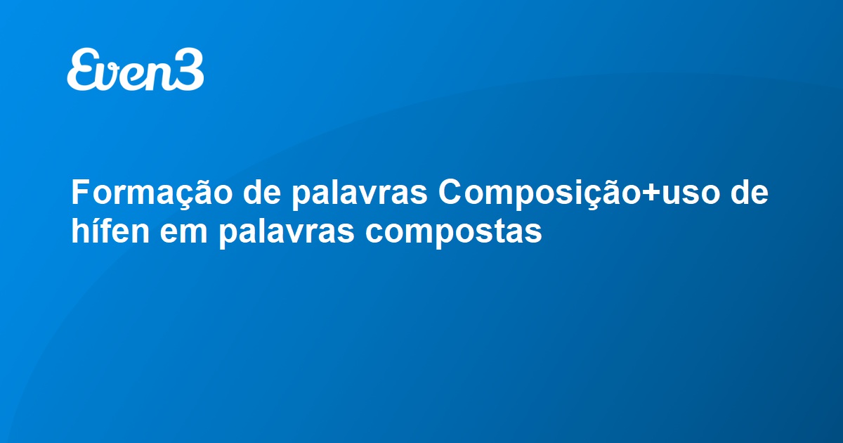 Forma O De Palavras Composi O Uso De H Fen Em Palavras Compostas