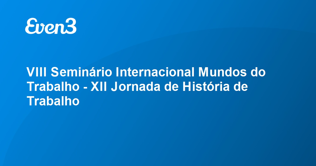 VIII Seminário Internacional Mundos do Trabalho XII Jornada de