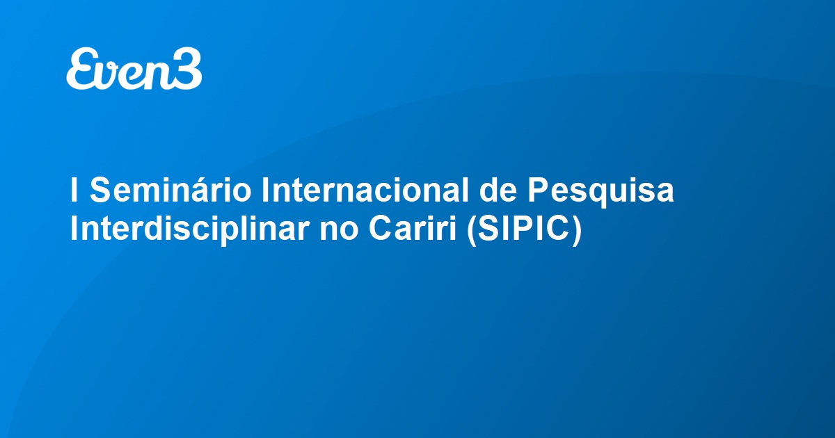 I Seminário Internacional de Pesquisa Interdisciplinar no Cariri SIPIC