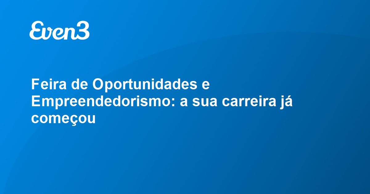 Feira de Oportunidades e Empreendedorismo a sua carreira já começou