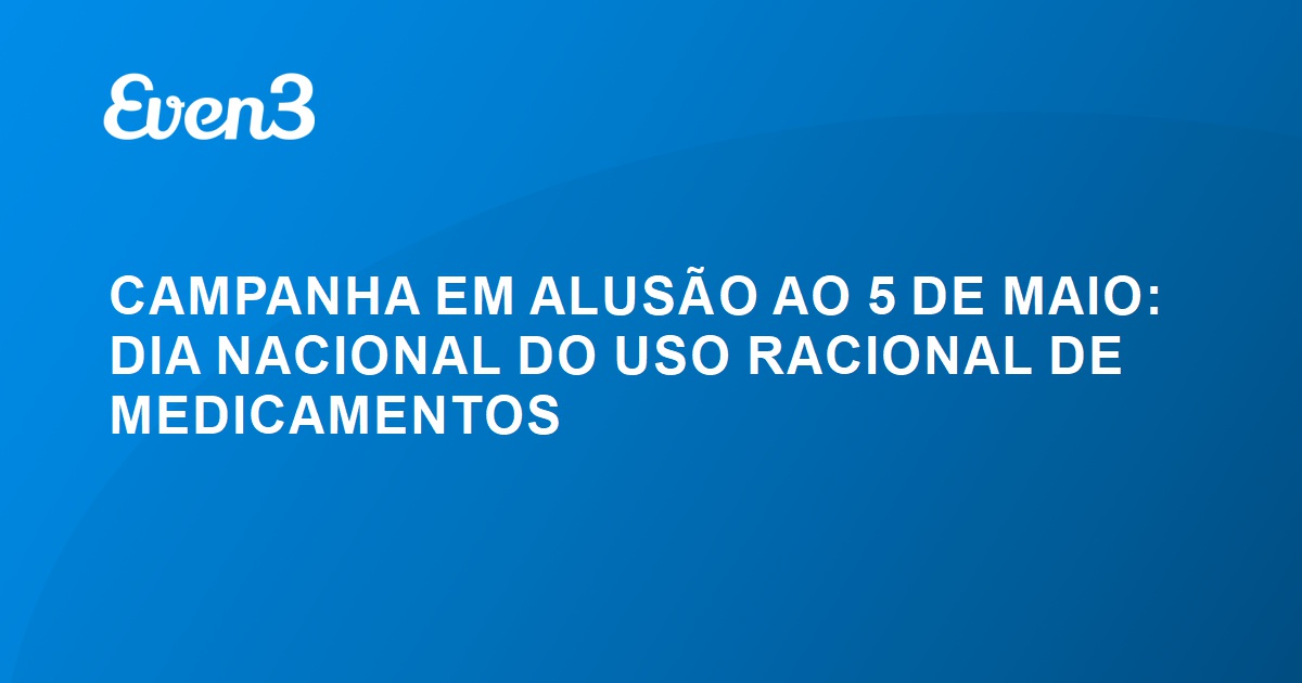 CAMPANHA EM ALUSÃO AO 5 DE MAIO DIA NACIONAL DO USO RACIONAL DE