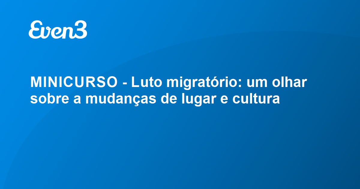 Minicurso Luto Migrat Rio Um Olhar Sobre A Mudan As De Lugar E Cultura