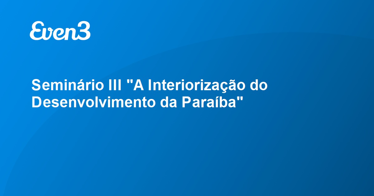 Seminário III A Interiorização do Desenvolvimento da Paraíba