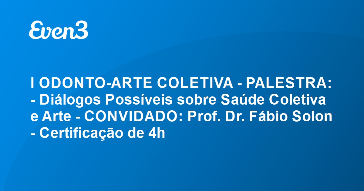 I Odonto Arte Coletiva Palestra Diálogos Possíveis Sobre Saúde Coletiva E Arte Convidado 