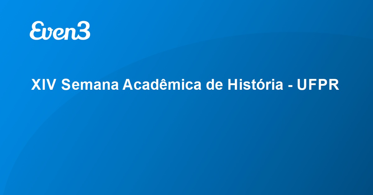 XIV Semana Acadêmica dos cursos de História abre inscrições - Universidade  Federal do Paraná