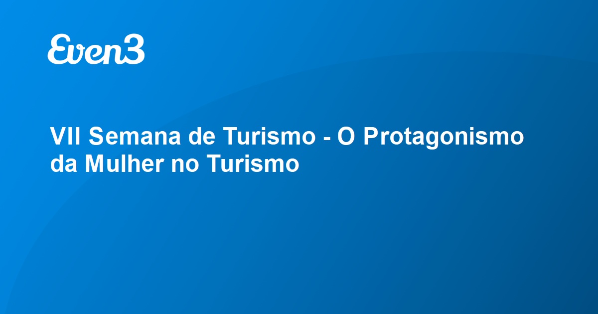 Vii Semana De Turismo O Protagonismo Da Mulher No Turismo 2675