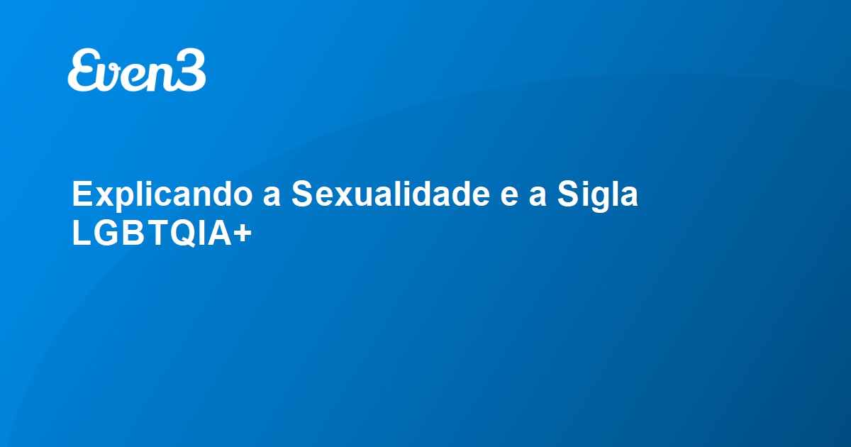 Explicando A Sexualidade E A Sigla Lgbtqia 7719