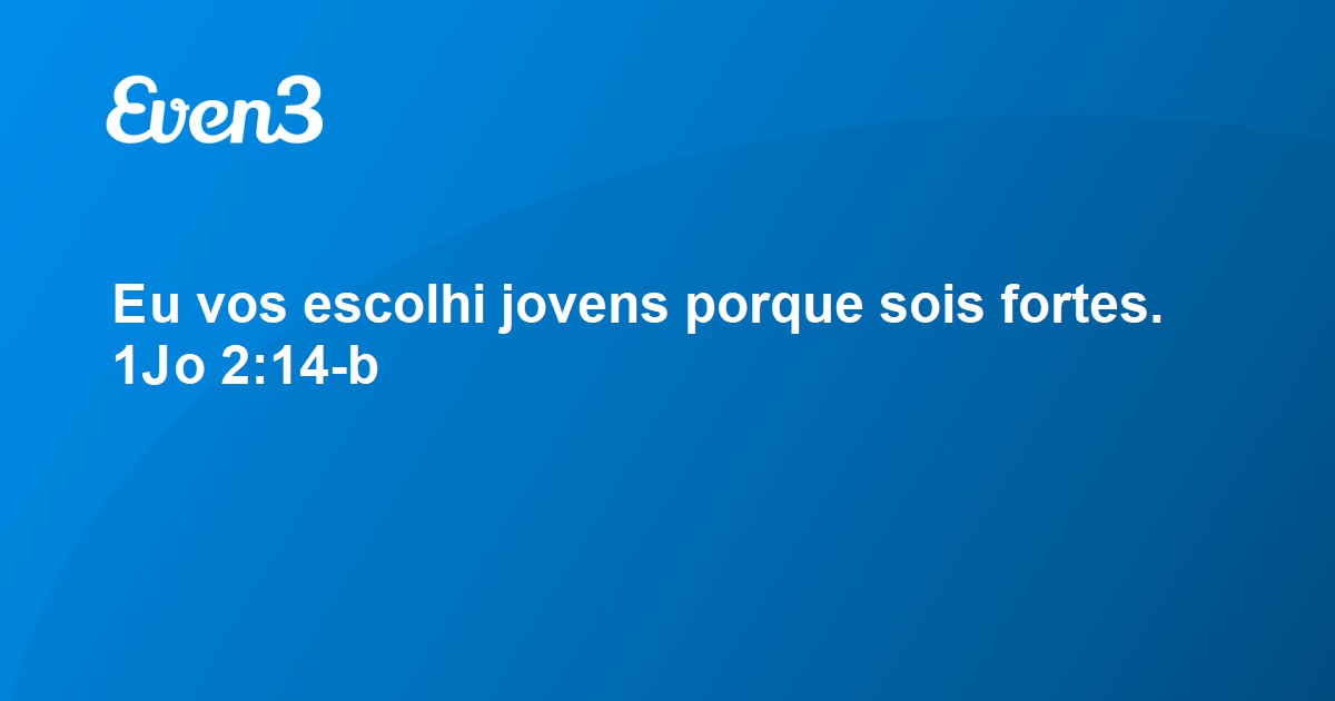 Eu Vos Escolhi Jovens Porque Sois Fortes 1jo 2 14 B