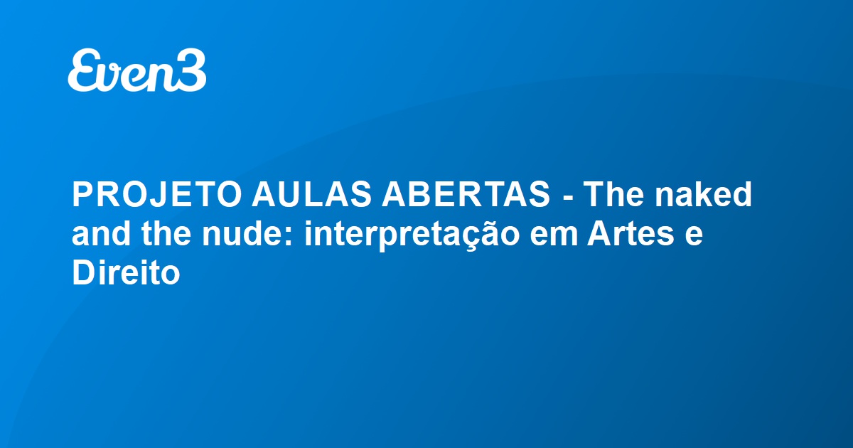 Projeto Aulas Abertas The Naked And The Nude Interpreta O Em Artes