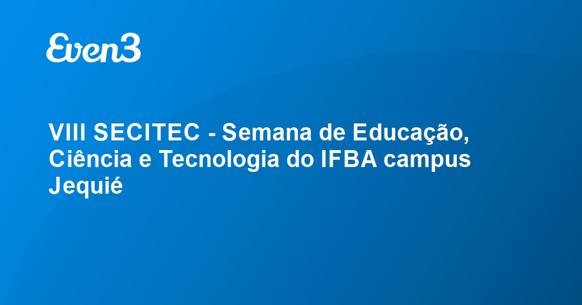 V SECITEC - 4 dias de intensas atividades em prol da educação, ciência e  tecnologia — IFBA - Instituto Federal de Educação, Ciência e Tecnologia da  Bahia Instituto Federal da Bahia