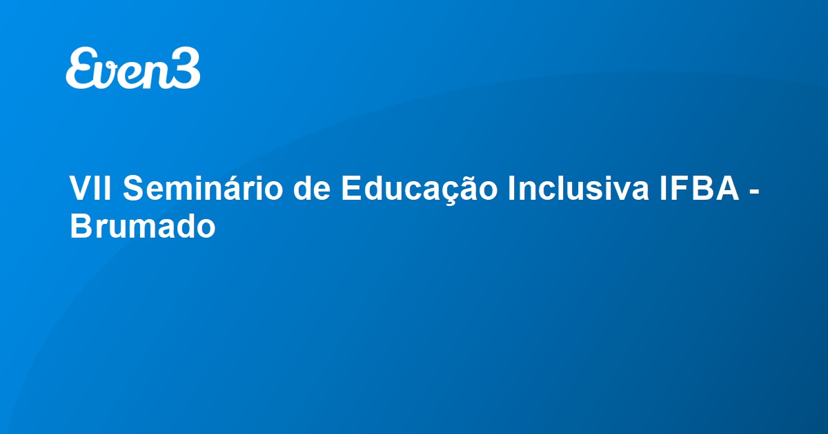 VII Seminário De Educação Inclusiva IFBA - Brumado