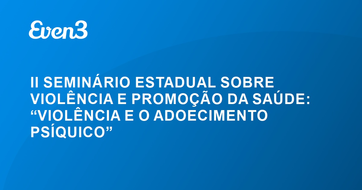 II SEMINÁRIO ESTADUAL SERVIÇO SOCIAL E SAÚDE: (Des)Caminhos da Política de  Saúde Mental no Brasil 