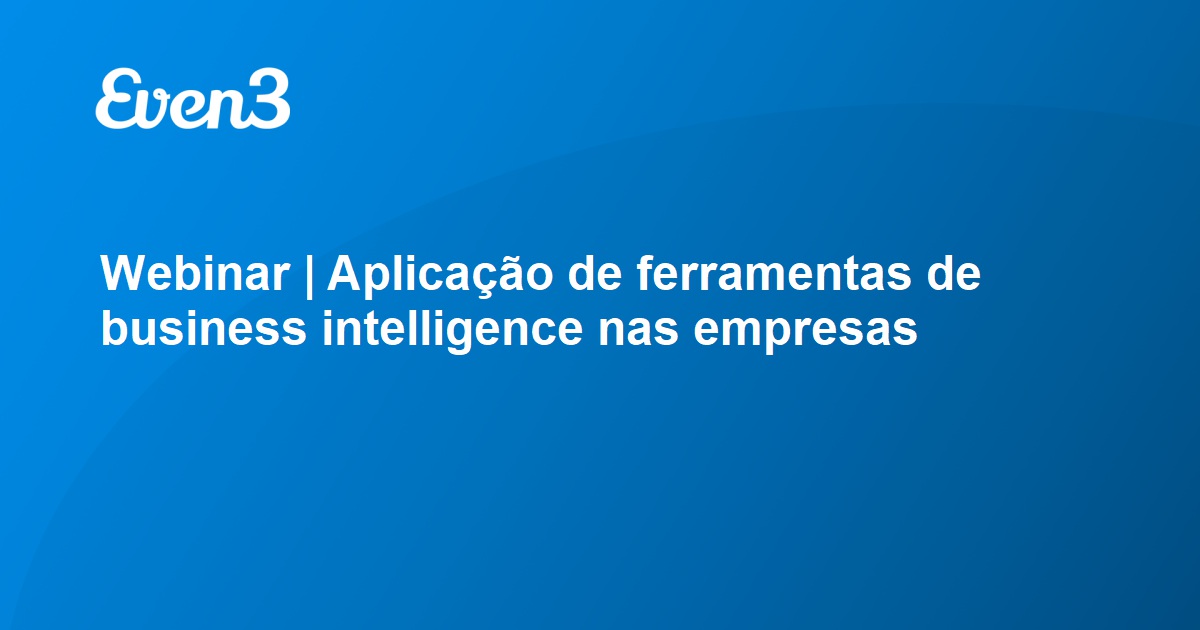 Webinar Aplicação De Ferramentas De Business Intelligence Nas Empresas