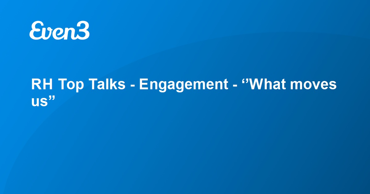 RH Top Talks - Engagement - ''What moves us