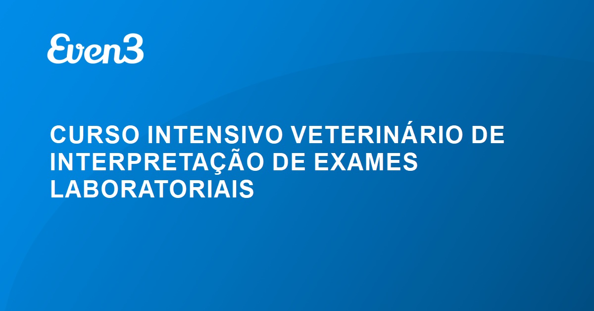 CURSO INTENSIVO VETERIN\u00c1RIO DE INTERPRETA\u00c7\u00c3O DE EXAMES LABORATORIAIS