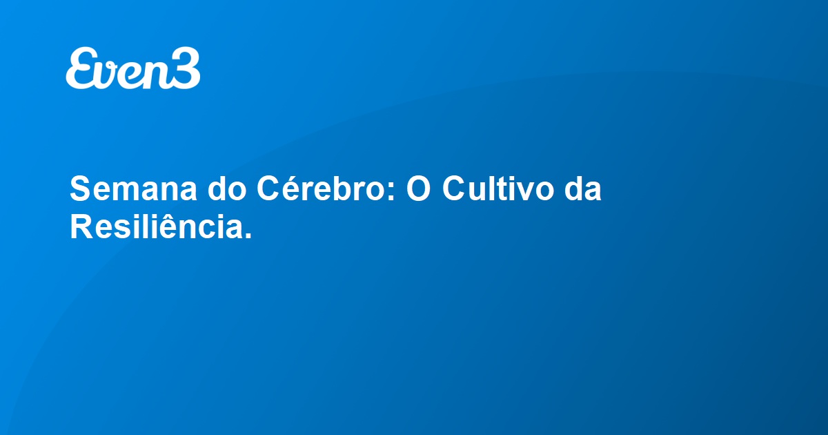 Acesse Sua Conta Semana Do Cérebro O Cultivo Da Resiliência 4524