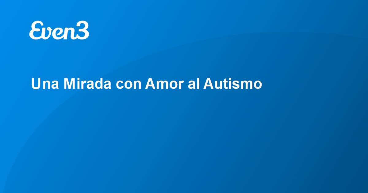 Una Mirada Con Amor Al Autismo 