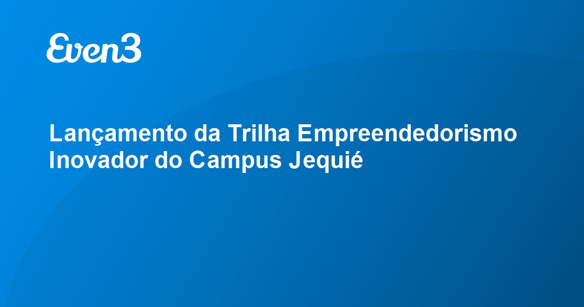 Lançamento da Trilha Empreendedorismo Inovador do Campus Jequié