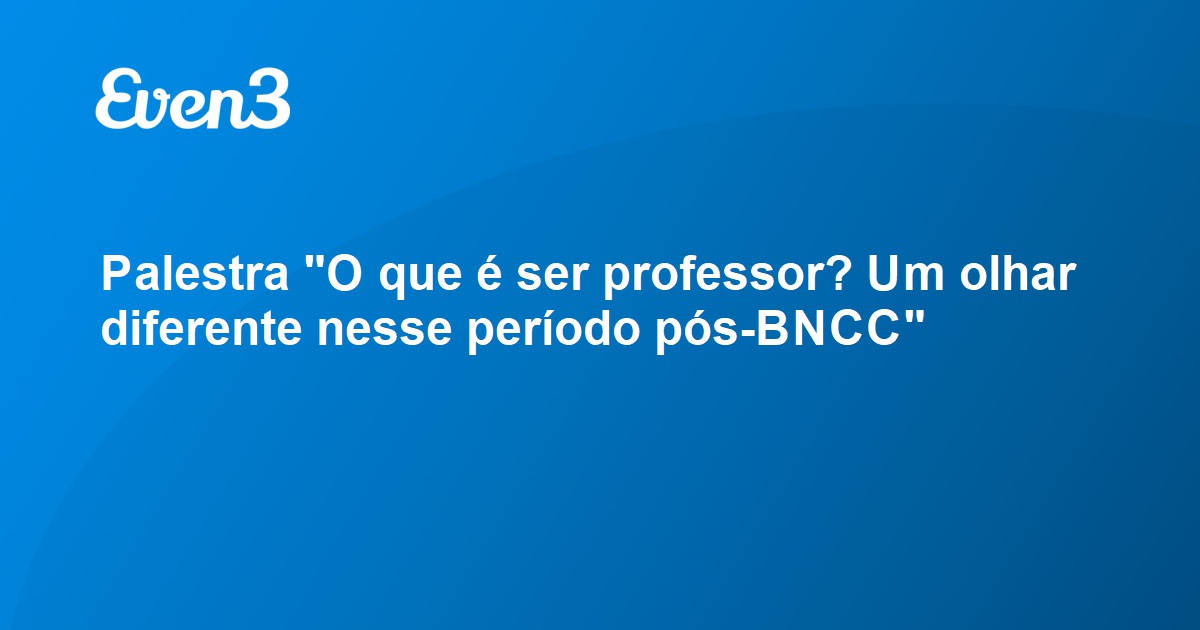 Acesse Sua Conta Palestra O Que é Ser Professor Um Olhar Diferente Nesse Período Pós Bncc 0318