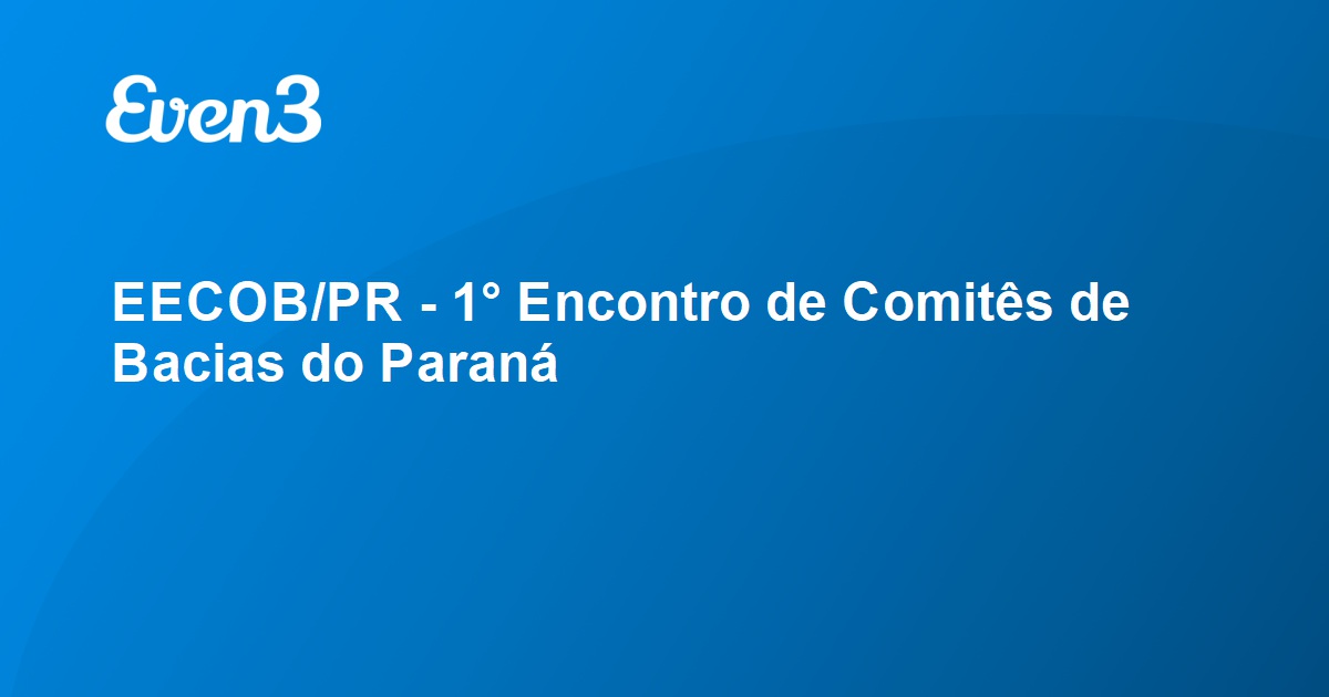 EECOB/PR - 1° Encontro de Comitês de Bacias do Paraná