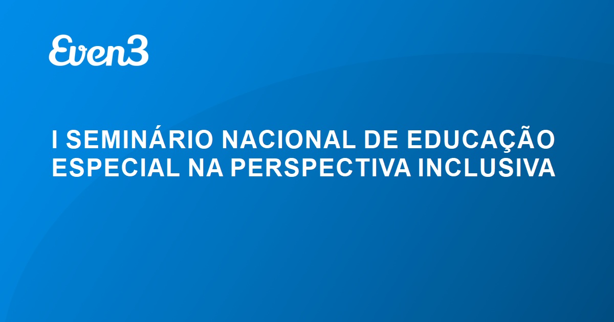 I SEMINÁRIO NACIONAL DE EDUCAÇÃO ESPECIAL NA PERSPECTIVA INCLUSIVA