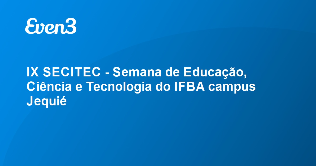 Destaques da IX Secitec 2023 - IFBA campus Jequié — IFBA - Instituto  Federal de Educação, Ciência e Tecnologia da Bahia Instituto Federal da  Bahia