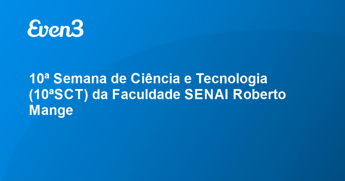 10ª Semana De Ciência E Tecnologia (10ªSCT) Da Faculdade SENAI Roberto ...