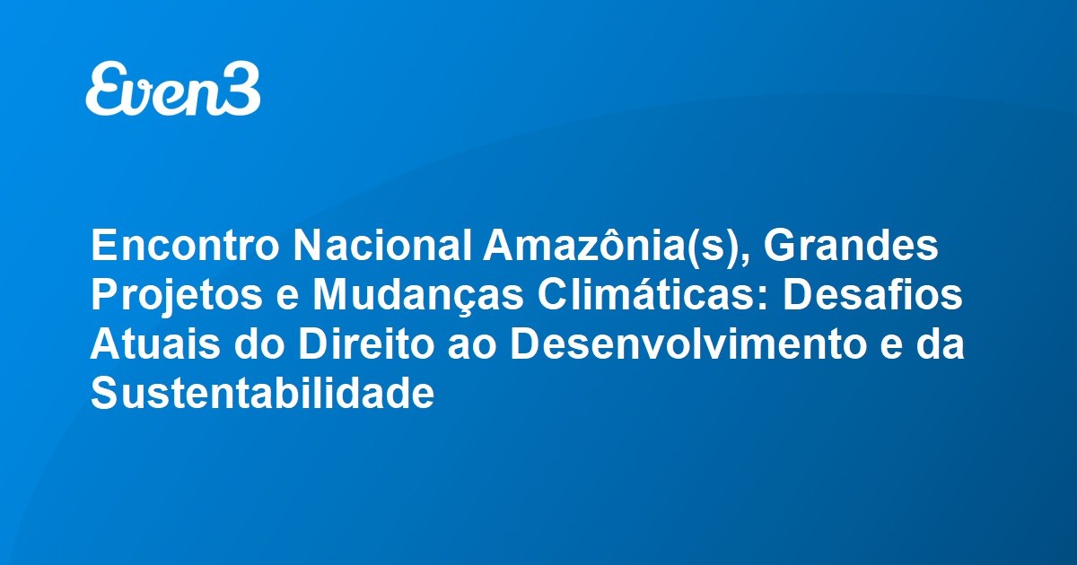 Encontro Nacional Amazônia(s), Grandes Projetos E Mudanças Climáticas ...