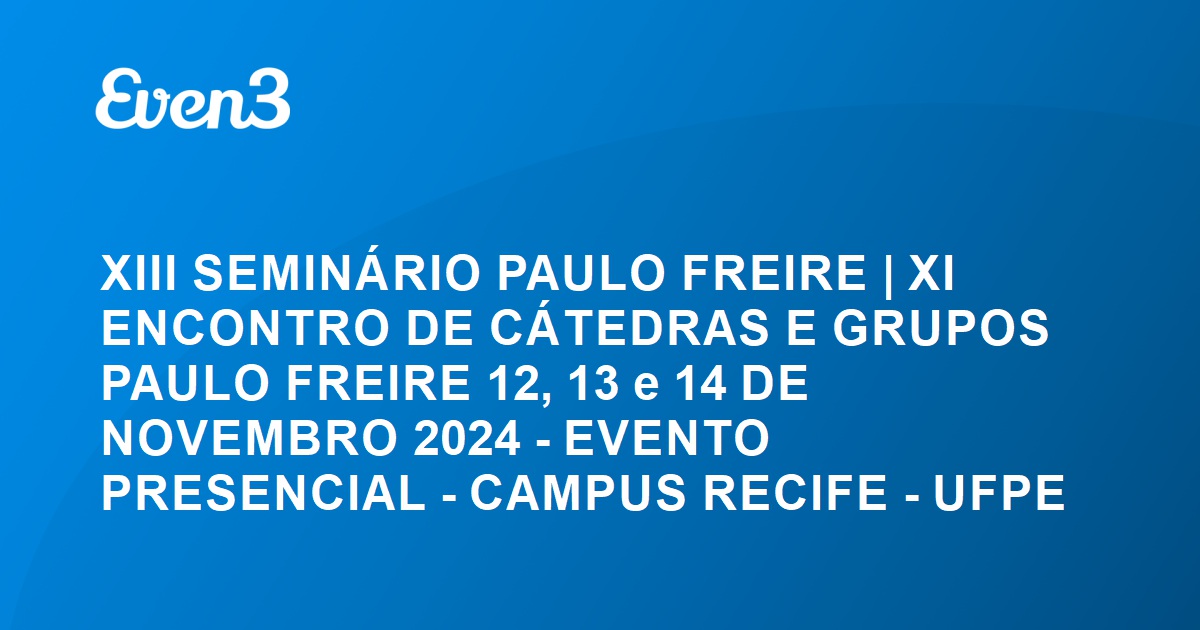 Acesse sua conta XIII SEMINÁRIO PAULO FREIRE XI ENCONTRO DE CÁTEDRAS E GRUPOS PAULO FREIRE