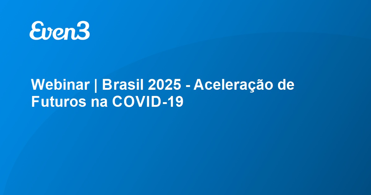 Webinar Brasil 2025 Aceleração de Futuros na COVID19