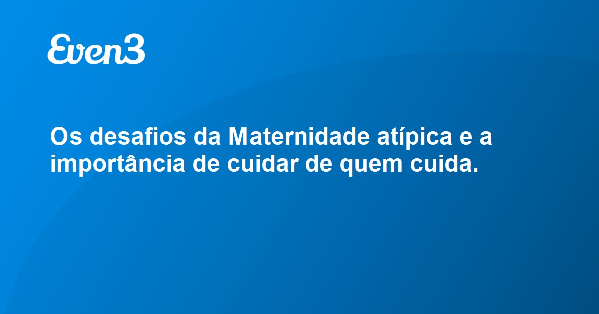 Os Desafios Da Maternidade Atípica E A Importância De Cuidar De Quem Cuida 2589