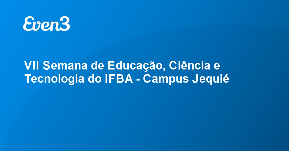 VII Semana de Educação, Ciência e Tecnologia do IFBA - Campus Jequié