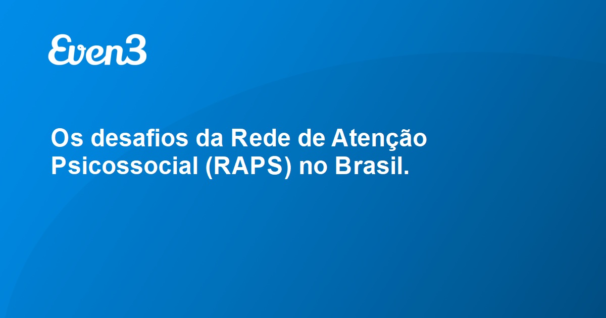 Os Desafios Da Rede De Atenção Psicossocial (RAPS) No Brasil.